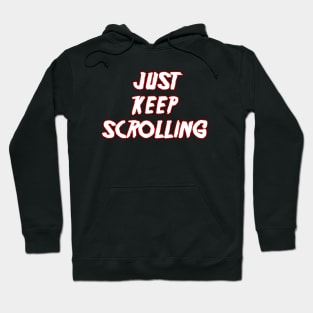 Just keep scrolling Hoodie